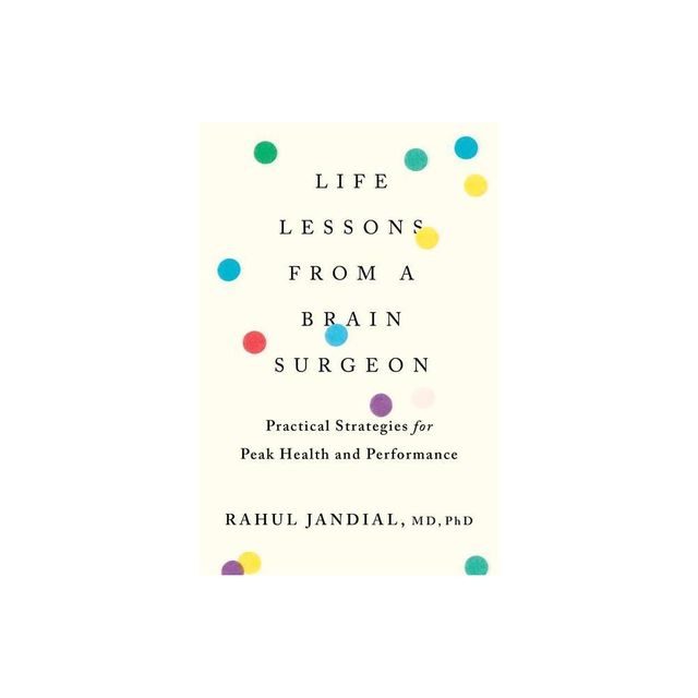 Life Lessons from a Brain Surgeon - by Rahul Jandial (Paperback)