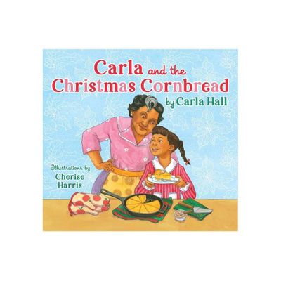 Carla and the Christmas Cornbread - by Carla Hall (Hardcover)