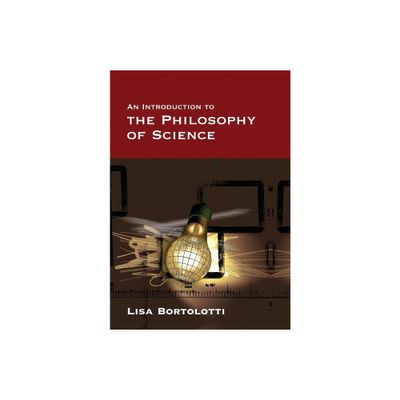 An Introduction to the Philosophy of Science - by Lisa Bortolotti (Paperback)