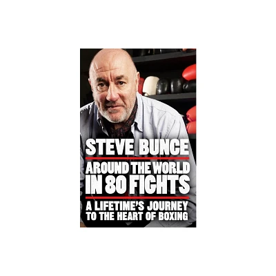 Around the World in 80 Fights - by Steve Bunce (Hardcover)