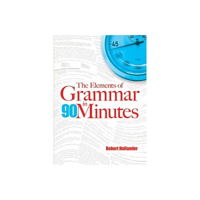 The Elements of Grammar in 90 Minutes - by Robert Hollander (Paperback)