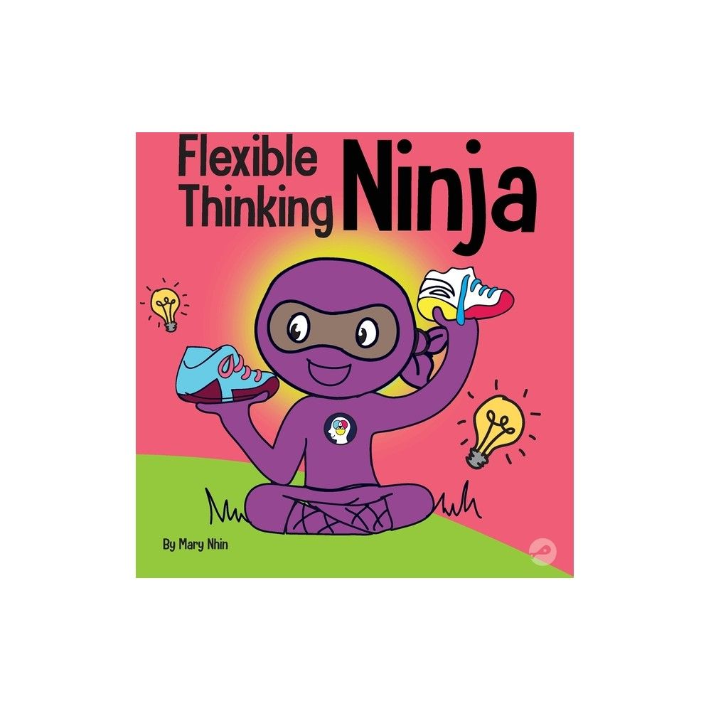 Flexible Thinking Ninja - (ninja Life Hacks) By Mary Nhin (hardcover) :  Target