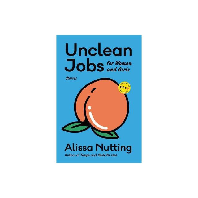 Unclean Jobs for Women and Girls - (Art of the Story) by Alissa Nutting (Paperback)