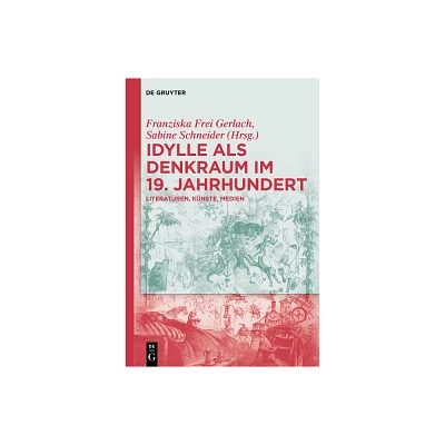 Idylle ALS Denkraum Im 19. Jahrhundert - by Franziska Frei Gerlach & Sabine Schneider (Hardcover)