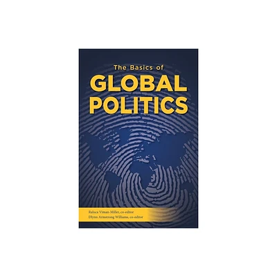 The Basics of Global Politics - by Raluca Viman-Miller & Dlynn Armstrong Williams (Paperback)