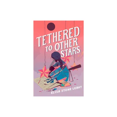 Tethered to Other Stars - by Elisa Stone Leahy (Hardcover)