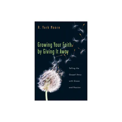 Growing Your Faith by Giving It Away - by R York Moore (Paperback)