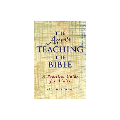 The Art of Teaching the Bible - (Practical Guide) by Christine Eaton Blair (Paperback)