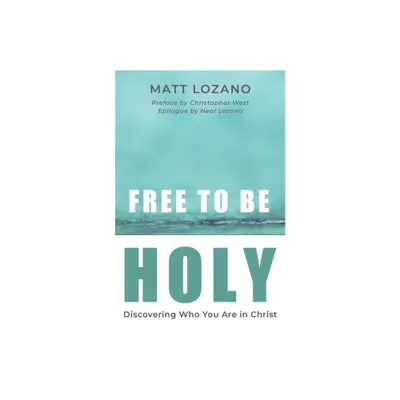 Free to Be Holy - by Matt Lozano (Paperback)