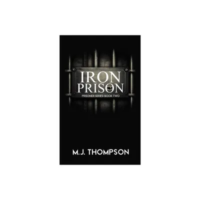 Iron Prison - by Mary Jo Thompson (Paperback)