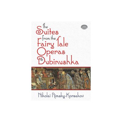 The Suites from the Fairy Tale Operas and Dubinushka - (Dover Orchestral Music Scores) by Nikolai Rimsky-Korsakov (Paperback)