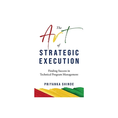 The Art of Strategic Execution - by Priyanka Shinde (Paperback)