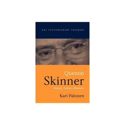 Quentin Skinner - (Key Contemporary Thinkers) by Kari Palonen (Paperback)