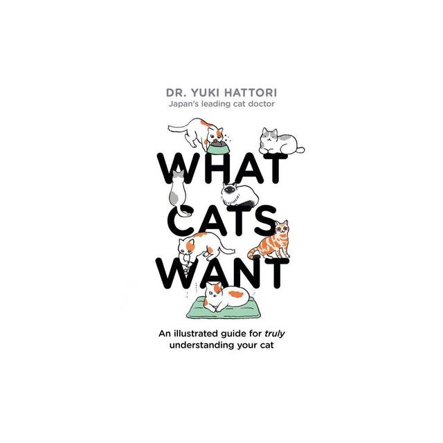 What Cats Want - by Yuki Hattori (Hardcover)