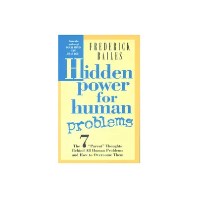 Hidden Power for Human Problems - by Frederick Bailes (Paperback)