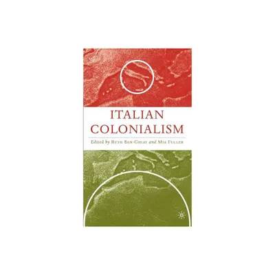Italian Colonialism - (Italian and Italian American Studies) by R Ben-Ghiat & M Fuller (Hardcover)