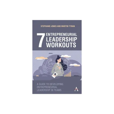 7 Entrepreneurial Leadership Workouts - by Stephanie Jones & Martin Tynan (Hardcover)