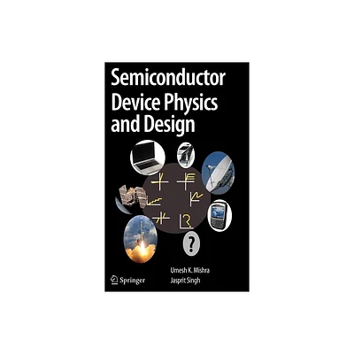 Semiconductor Device Physics and Design - by Umesh Mishra & Jasprit Singh (Hardcover)