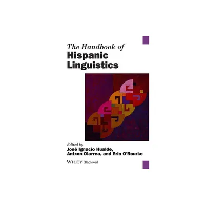 The Handbook of Hispanic Linguistics - (Blackwell Handbooks in Linguistics) by Jos Ignacio Hualde & Antxon Olarrea & Erin ORourke (Paperback)