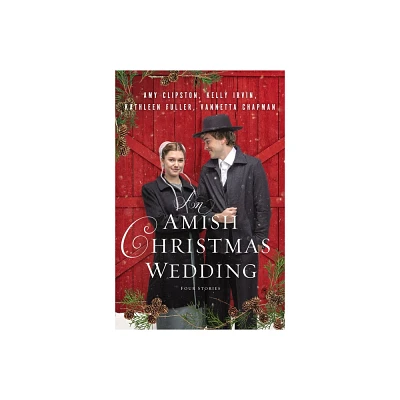 An Amish Christmas Wedding - by Amy Clipston & Kelly Irvin & Kathleen Fuller & Vannetta Chapman (Paperback)