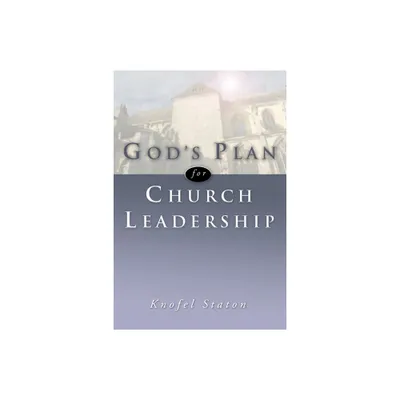 Gods Plan for Church Leadership - by Knofel Staton (Paperback)