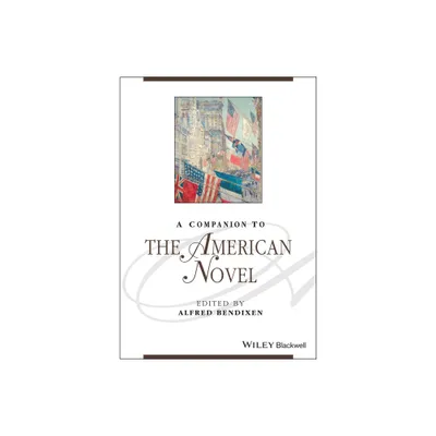 A Companion to the American Novel - (Blackwell Companions to Literature and Culture) by Alfred Bendixen (Paperback)