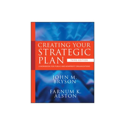 Creating Your Strategic Plan - (Bryson on Strategic Planning) 3rd Edition by John M Bryson & Farnum K Alston (Paperback)