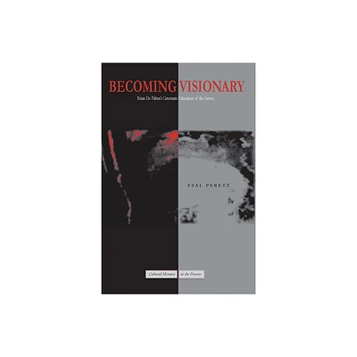 Becoming Visionary - (Cultural Memory in the Present) by Eyal Peretz (Paperback)