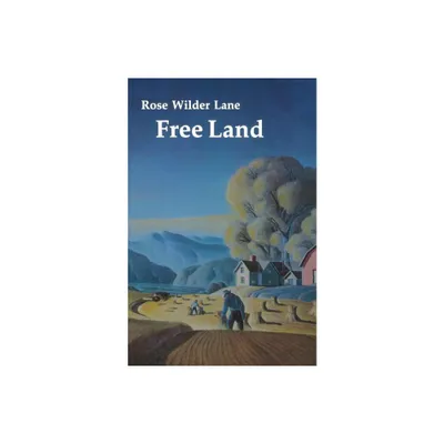 Free Land - by Rose Wilder Lane (Paperback)