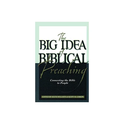 The Big Idea of Biblical Preaching - by Keith Willhite & Scott M Gibson (Paperback)