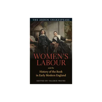 Womens Labour and the History of the Book in Early Modern England - Annotated by Valerie Wayne (Hardcover)