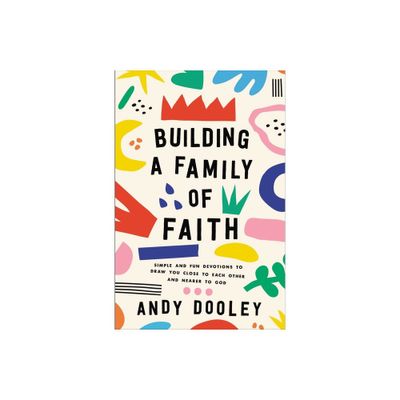 Building a Family of Faith - by Andy Dooley (Paperback)