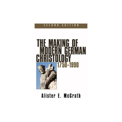 The Making of Modern German Christology, 1750-1990, Second Edition - 2nd Edition,Annotated by Alister E McGrath (Paperback)