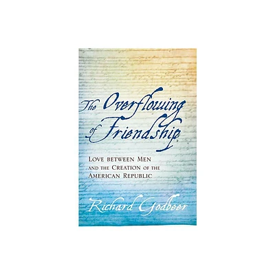 The Overflowing of Friendship - by Richard Godbeer (Paperback)