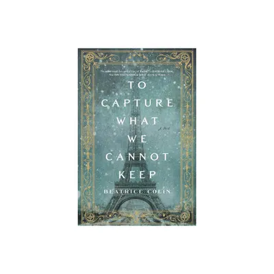 To Capture What We Cannot Keep - by Beatrice Colin (Paperback)