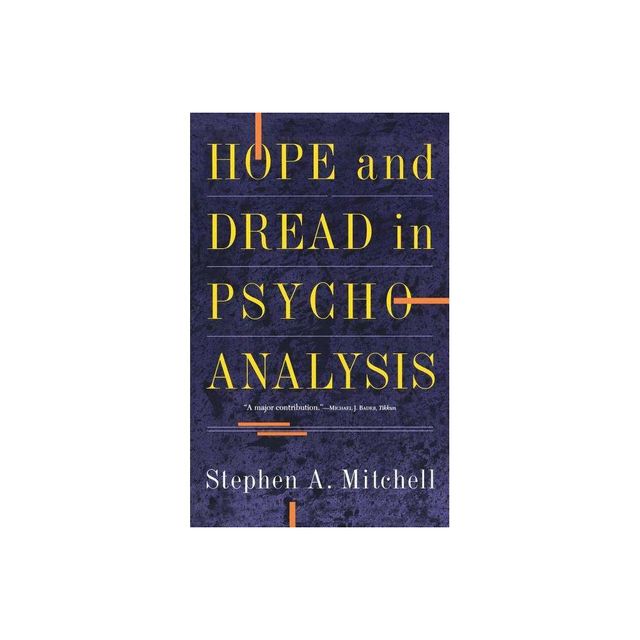 Hope and Dread in Pychoanalysis - by Stephen A Mitchell (Paperback)