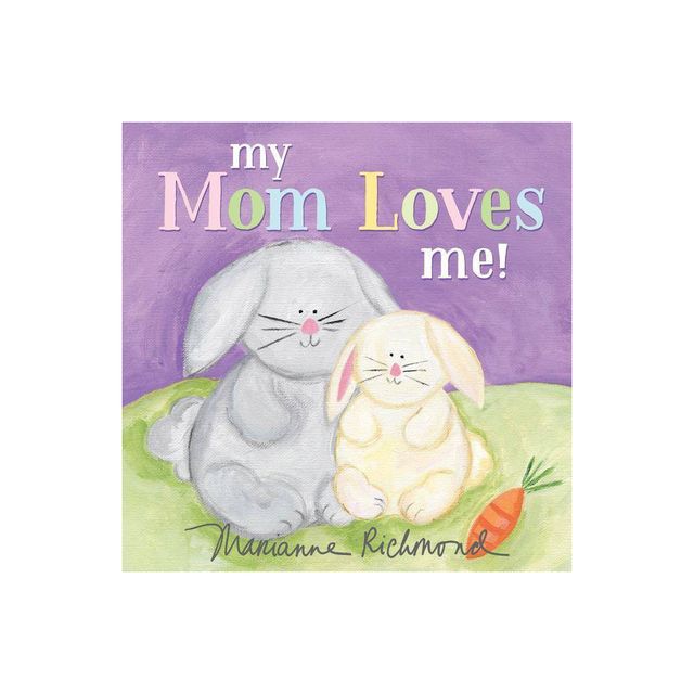 My Mom Loves Me! - By Marianne Richmond ( Hardcover )