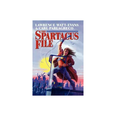 The Spartacus File - by Lawrence Watt-Evans & Carl Parlagreco (Hardcover)