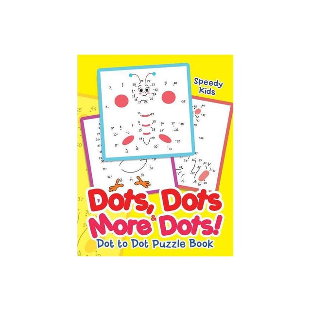 Dots, Dots & More Dots! Dot to Dot Puzzle Book - by Speedy Kids (Paperback)