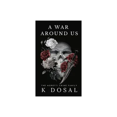 A War Around US - (The Moretti Crime Family) by K Dosal (Hardcover)