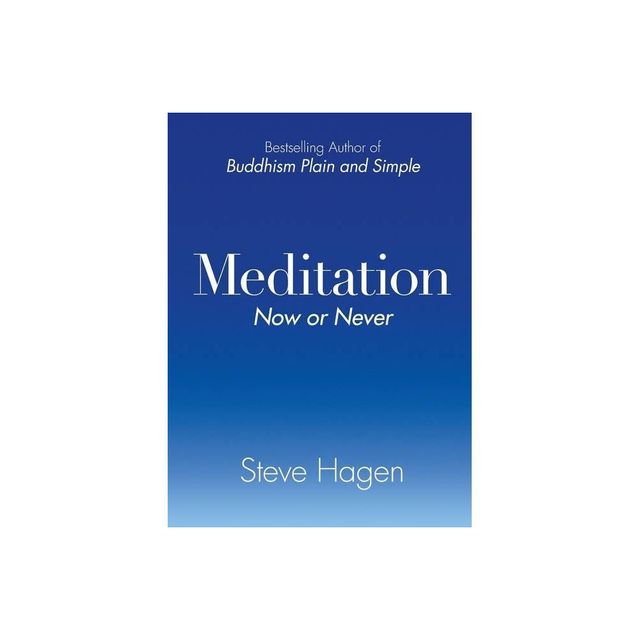 Meditation Now or Never - by Steve Hagen (Paperback)