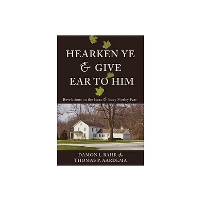 Hearken Ye and Give Ear to Him - by Damon Bahr & Thomas Aardema (Paperback)