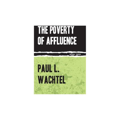 The Poverty of Affluence - (Rebel Reads) by Paul Wachtel (Paperback)