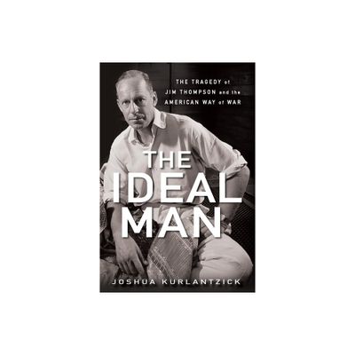 The Ideal Man - by Joshua Kurlantzick (Hardcover)