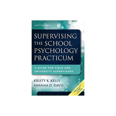 Supervising the School Psychology Practicum - by Kristy K Kelly & Shanna D Davis (Paperback)