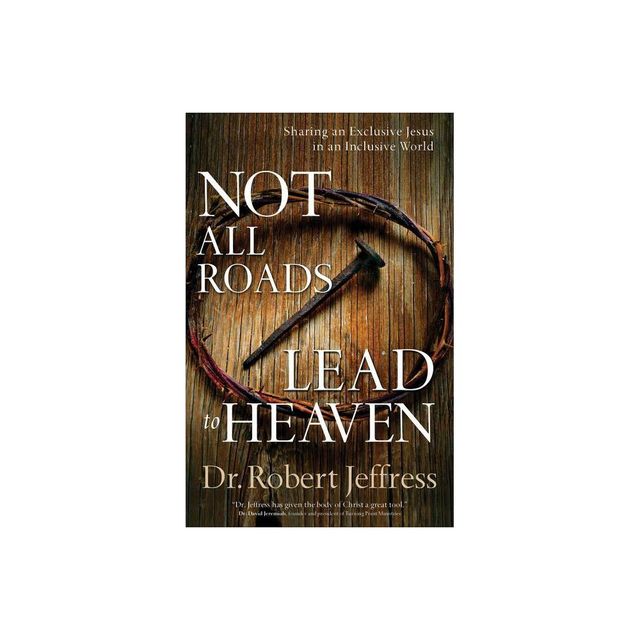 Not All Roads Lead to Heaven - by Jeffress (Paperback)