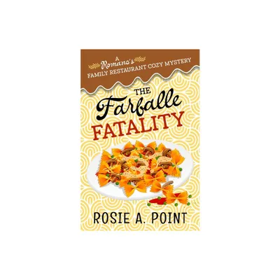 The Farfalle Fatality - (A Romanos Family Restaurant Cozy Mystery) by Rosie A Point (Paperback)