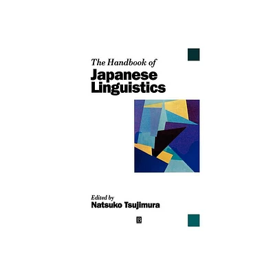 The Handbook of Japanese Linguistics - (Blackwell Handbooks in Linguistics) by Natsuko Tsujimura (Paperback)