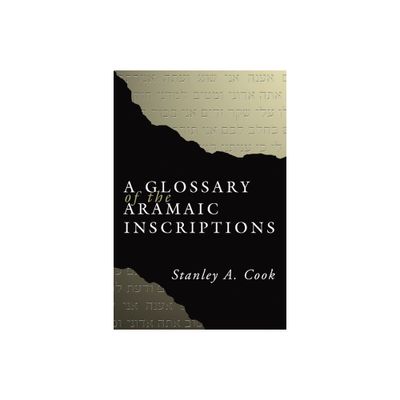 A Glossary of the Aramaic Inscriptions - by Stanley Cook (Paperback)