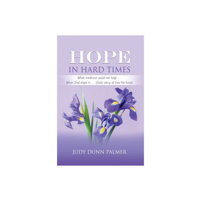 Hope in Hard Times - by Judy Dunn Palmer (Paperback)